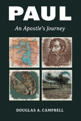 Paul: An Apostle's Journey by Campbell, Douglas A.