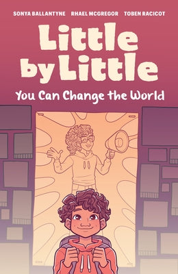 Little by Little: You Can Change the World by Ballantyne, Sonya
