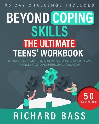 Beyond Coping Skills: The Ultimate Teens' Workbook by Bass, Richard