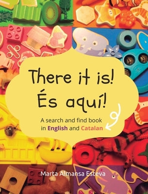 There it is! És aquí!: A search and find book in English and Catalan by Almansa Esteva, Marta