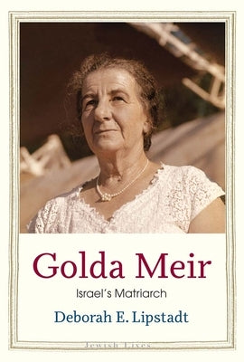 Golda Meir: Israel's Matriarch by Lipstadt, Deborah E.