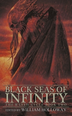 Black Seas of Infinity: The R'lyeh Cycle Book Two by Holloway, William