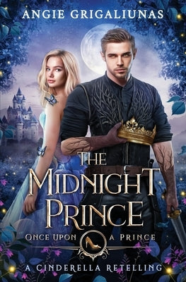 The Midnight Prince: A Cinderella Retelling by Grigaliunas, Angie