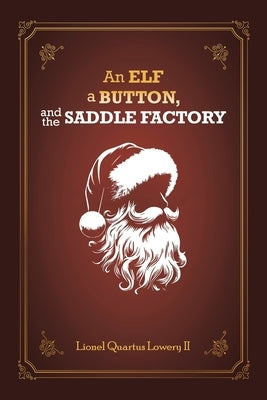 An Elf, a Button, and The Saddle Factory: The story of Saint Nicholas Klausenstein by Lowery, Lionel Quartus, II