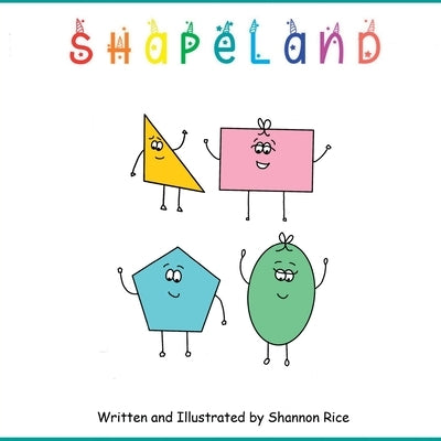 Shapeland: A Unique Adorable Book Designed to Teach Young Children About Shapes, Feelings, Emotions, Acceptance and Tolerance, Fo by Rice, Shannon