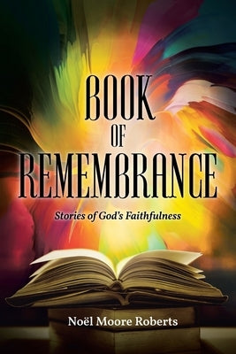 Book of Remembrance: Stories of God's Faithfulness by Roberts, No?l Moore