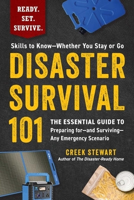 Disaster Survival 101: The Essential Guide to Preparing For--And Surviving--Any Emergency Scenario by Stewart, Creek