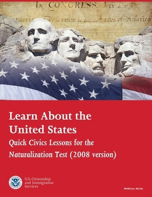 Learn About the United States: Quick Civics Lessons for the Naturalization by Citizenship, Us