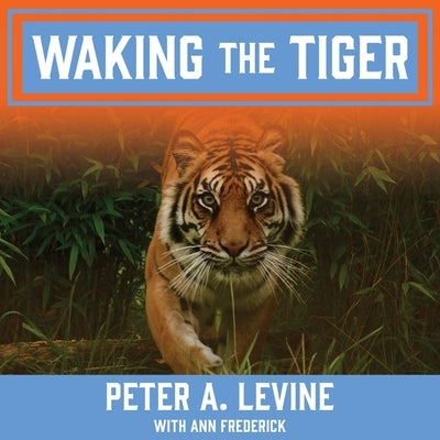 Waking the Tiger Lib/E: Healing Trauma by Levine, Peter A.