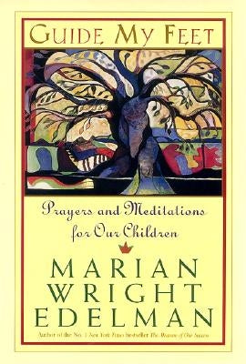 Guide My Feet: Prayers and Meditations for Our Children by Edelman, Marian Wright