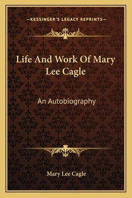 Life And Work Of Mary Lee Cagle: An Autobiography by Cagle, Mary Lee