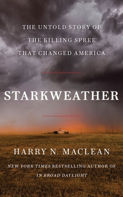 Starkweather: The Untold Story of the Killing Spree That Changed America by MacLean, Harry N.