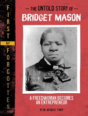 The Untold Story of Bridget Mason: A Freedwoman Becomes an Entrepreneur by Tyner, Artika R.