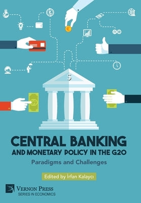 Central Banking and Monetary Policy in the G20: Paradigms and Challenges by Kalayci, Irfan