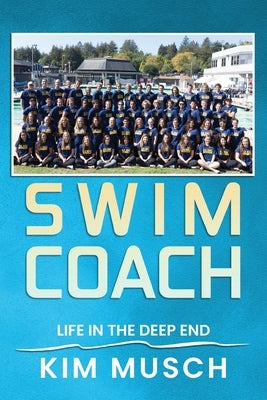 Swim Coach: Life in the Deep End by Musch, Kim