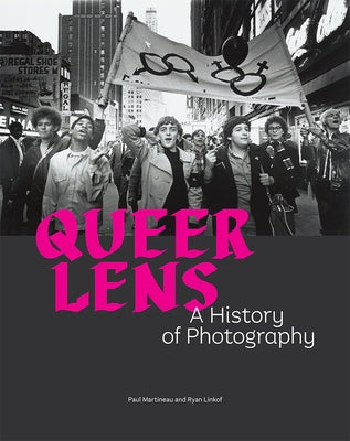 Queer Lens: A History of Photography by Martineau, Paul