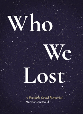 Who We Lost: A Portable Covid Memorial by Greenwald, Martha