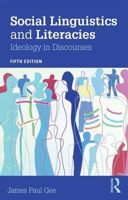 Social Linguistics and Literacies: Ideology in Discourses by Gee, James