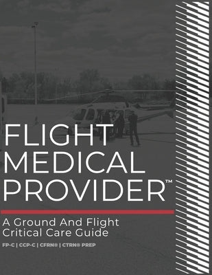 Flight Medical Provider: A Ground and Flight Critical Care Guide by Carunchio Fp-C, Michael