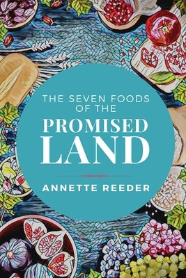 Seven Foods of the Promised Land by Reeder, Annette