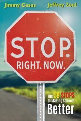 Stop. Right. Now.: The 39 Stops to Making Schools Better by Casas, Jimmy