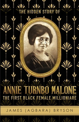 The Hidden Story of Annie Turnbo Malone by Bryson, James