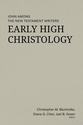 Early High Christology: John Among the New Testament Writers by Blumhofer, Christopher M.