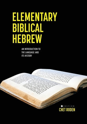 Elementary Biblical Hebrew: An Introduction to the Language and its History by Roden, Chet