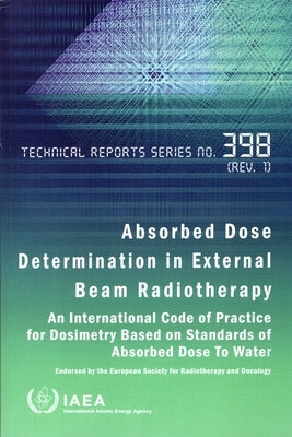 Absorbed Dose Determination in External Beam Radiotherapy by International Atomic Energy Agency