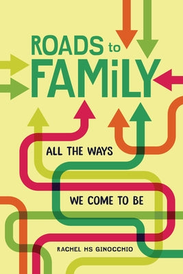 Roads to Family: All the Ways We Come to Be by Ginocchio, Rachel Hs