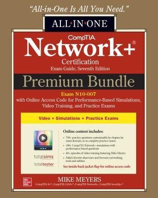 Comptia Network+ Certification Premium Bundle: All-In-One Exam Guide, Seventh Edition with Online Access Code for Performance-Based Simulations, Video by Meyers, Mike