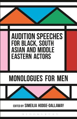 Audition Speeches for Black, South Asian and Middle Eastern Actors: Monologues for Men by Hodge-Dallaway, Simeilia