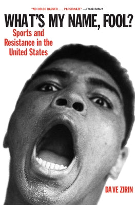 What's My Name, Fool?: Sports and Resistance in the United States by Zirin, Dave