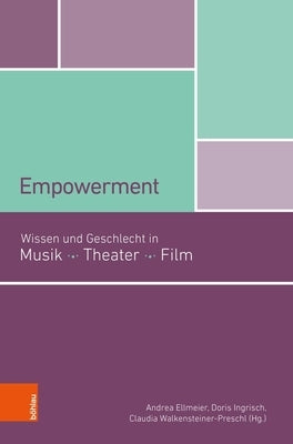 Empowerment: Wissen Und Geschlecht in Musik, Theater, Film by Ellmeier, Andrea