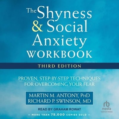 The Shyness and Social Anxiety Workbook: Proven, Step-By-Step Techniques for Overcoming Your Fear by Antony, Martin M.