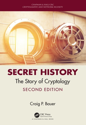 Secret History: The Story of Cryptology by Bauer, Craig