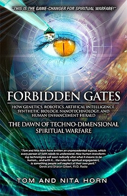Forbidden Gates: How Genetics, Robotics, Artificial Intelligence, Synthetic Biology, Nanotechnology, & Human Enhancement Herald The Dawn Of Techno-Dim by Horn, Thomas R.