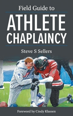 Field Guide to Athlete Chaplaincy by Sellers, Steve S.