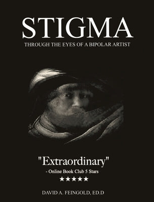 Stigma - Through the Eyes of a Bipolar Artist by Feingold, David Alan