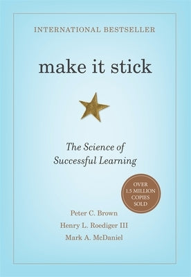 Make It Stick: The Science of Successful Learning by Brown, Peter C.