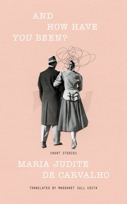 And How Have You Been? by de Carvalho, Maria Judite