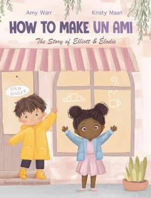 How to Make Un Ami: The Story of Elliott & Élodie by Warr, Amy
