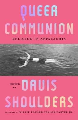 Queer Communion: Religion in Appalachia by Shoulders, Davis