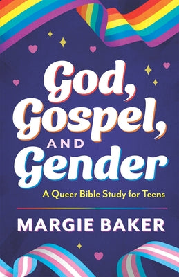 God, Gospel, and Gender: A Queer Bible Study for Teens by Baker, Margie