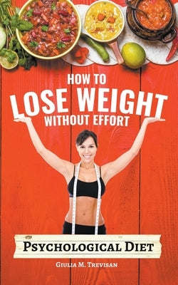 Psychological Diet: How to Lose Weight Without Effort by Trevisan, Giulia