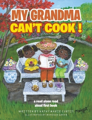 My Grandma Can't Cook !: a read alone read aloud first book by Curtis, Kathy Marie