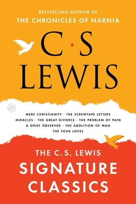 The C. S. Lewis Signature Classics: An Anthology of 8 C. S. Lewis Titles: Mere Christianity, the Screwtape Letters, Miracles, the Great Divorce, the P by Lewis, C. S.