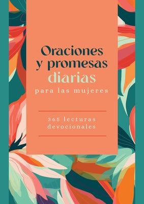 Oraciones Y Promesas Diarias Para Las Mujeres: 365 Lecturas Devocionales by Compiled by Barbour Staff