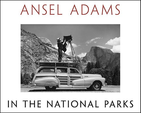 Ansel Adams in the National Parks: Photographs from America's Wild Places by Adams, Ansel