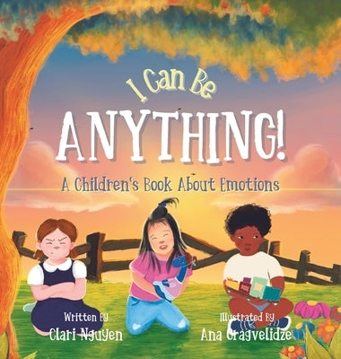 I Can Be Anything! A Children's Book About Emotions by Nguyen, Clari